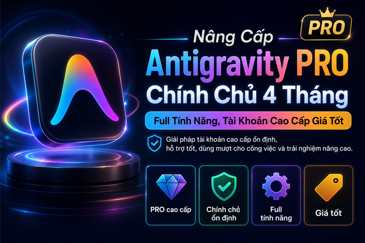 Nâng Cấp Antigravity PRO Chính Chủ 4 Tháng – Full Tính Năng Giá Tốt